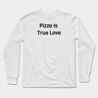 Pizza Is True Love Long Sleeve T-Shirt